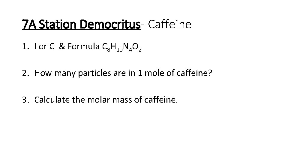7 A Station Democritus- Caffeine 1. I or C & Formula C 8 H