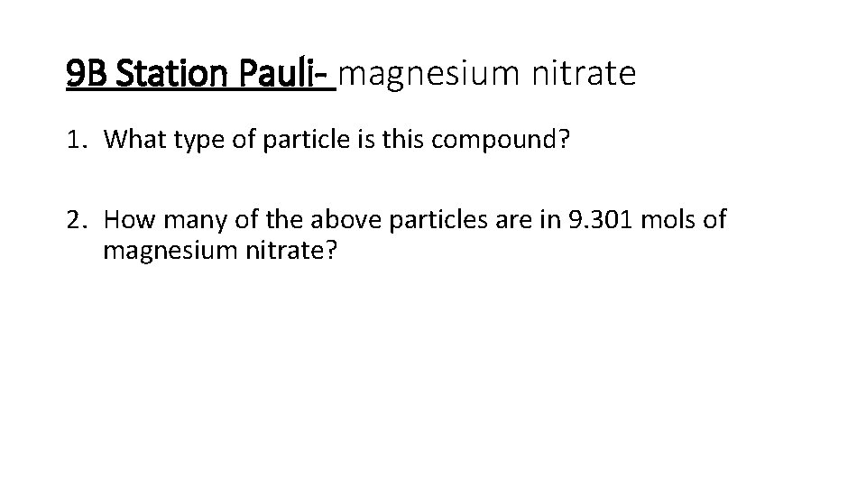 9 B Station Pauli- magnesium nitrate 1. What type of particle is this compound?