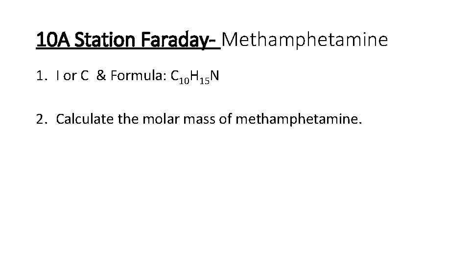 10 A Station Faraday- Methamphetamine 1. I or C & Formula: C 10 H