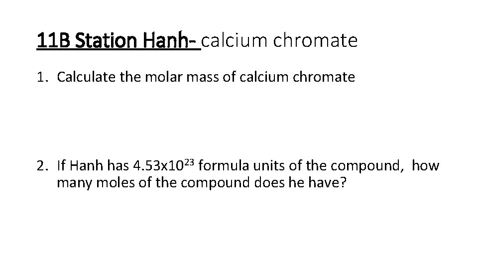 11 B Station Hanh- calcium chromate 1. Calculate the molar mass of calcium chromate