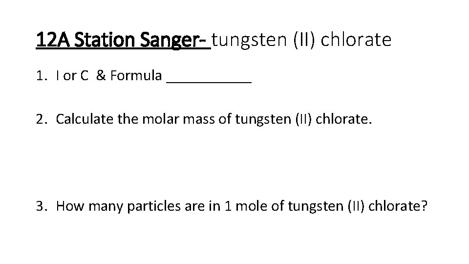 12 A Station Sanger- tungsten (II) chlorate 1. I or C & Formula ______