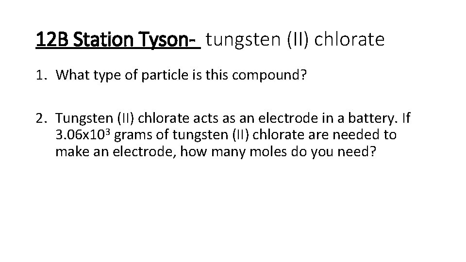 12 B Station Tyson- tungsten (II) chlorate 1. What type of particle is this