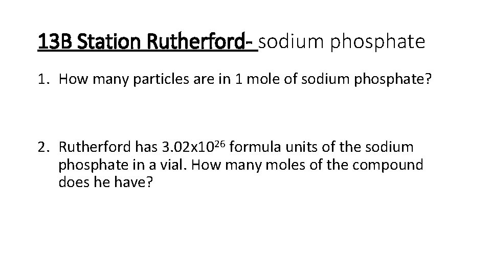 13 B Station Rutherford- sodium phosphate 1. How many particles are in 1 mole