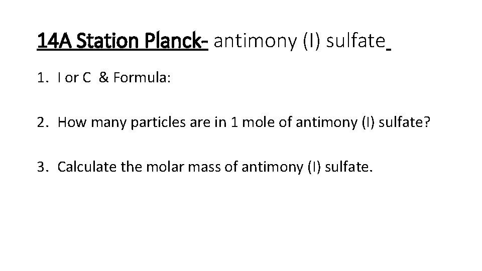 14 A Station Planck- antimony (I) sulfate 1. I or C & Formula: 2.