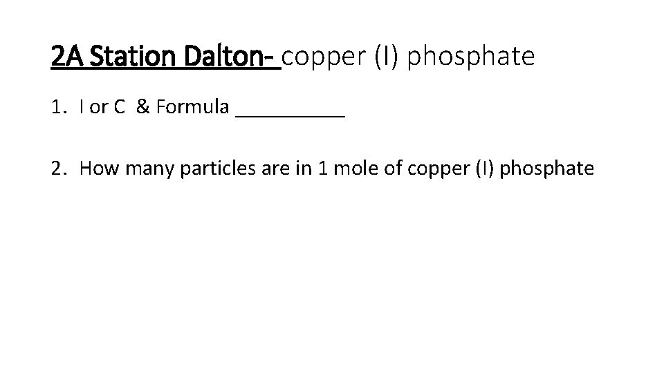 2 A Station Dalton- copper (I) phosphate 1. I or C & Formula _____