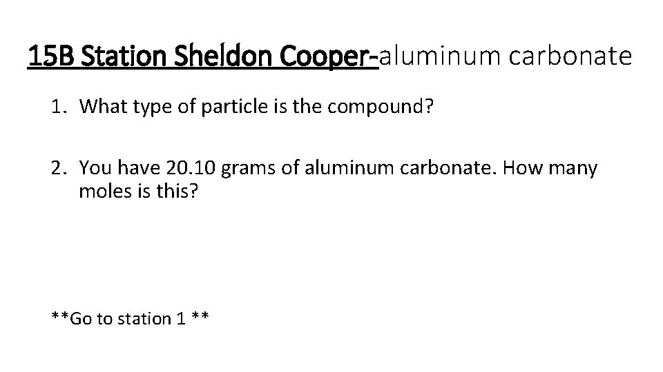 15 B Station Sheldon Cooper-aluminum carbonate 1. What type of particle is the compound?