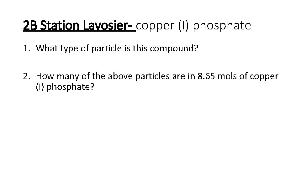 2 B Station Lavosier- copper (I) phosphate 1. What type of particle is this