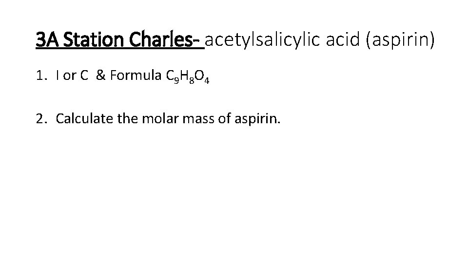 3 A Station Charles- acetylsalicylic acid (aspirin) 1. I or C & Formula C