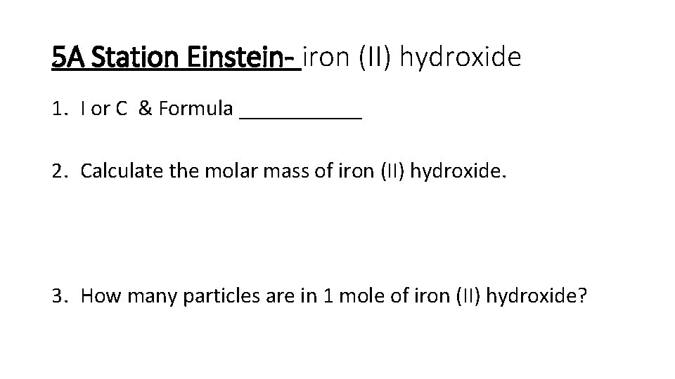 5 A Station Einstein- iron (II) hydroxide 1. I or C & Formula ______