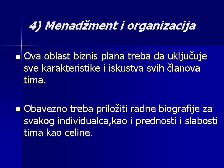 4) Menadžment i organizacija n Ova oblast biznis plana treba da uključuje sve karakteristike 4) Menadžment i organizacija n Ova oblast biznis plana treba da uključuje sve karakteristike