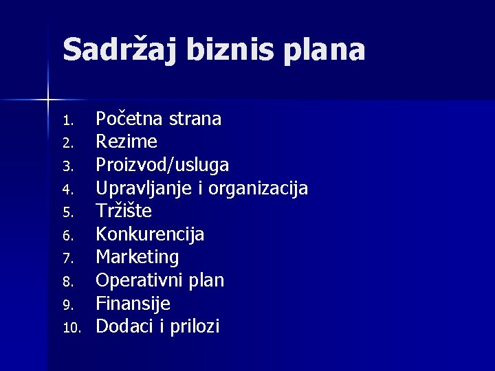 Sadržaj biznis plana 1. 2. 3. 4. 5. 6. 7. 8. 9. 10. Početna