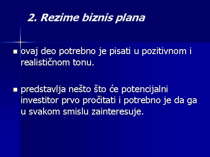 2. Rezime biznis plana n ovaj deo potrebno je pisati u pozitivnom i realističnom