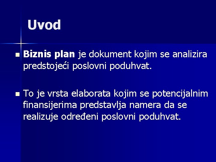 Uvod n Biznis plan je dokument kojim se analizira predstojeći poslovni poduhvat. n To