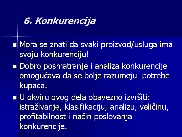 6. Konkurencija Mora se znati da svaki proizvod/usluga ima svoju konkurenciju! n Dobro posmatranje