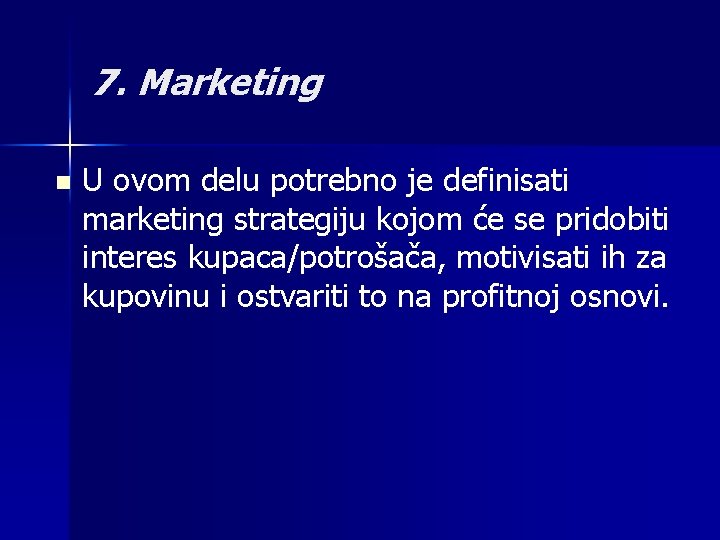 7. Marketing n U ovom delu potrebno je definisati marketing strategiju kojom će se