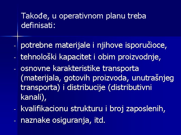 Takođe, u operativnom planu treba definisati: - - potrebne materijale i njihove isporučioce, tehnološki Takođe, u operativnom planu treba definisati: - - potrebne materijale i njihove isporučioce, tehnološki