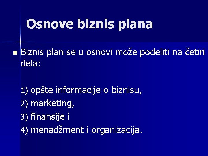 Osnove biznis plana n Biznis plan se u osnovi može podeliti na četiri dela: