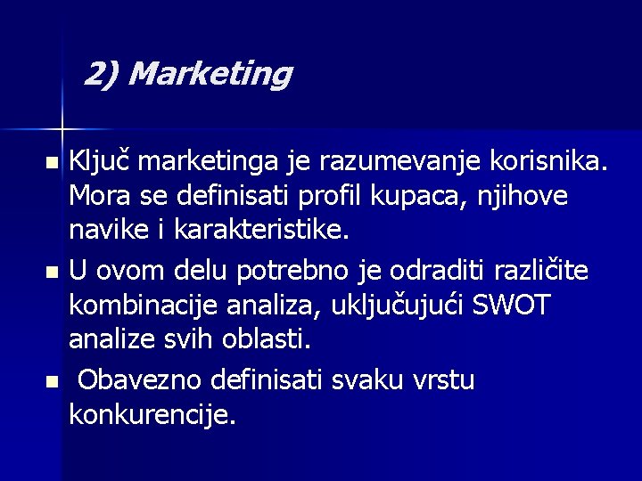 2) Marketing Ključ marketinga je razumevanje korisnika. Mora se definisati profil kupaca, njihove navike 2) Marketing Ključ marketinga je razumevanje korisnika. Mora se definisati profil kupaca, njihove navike
