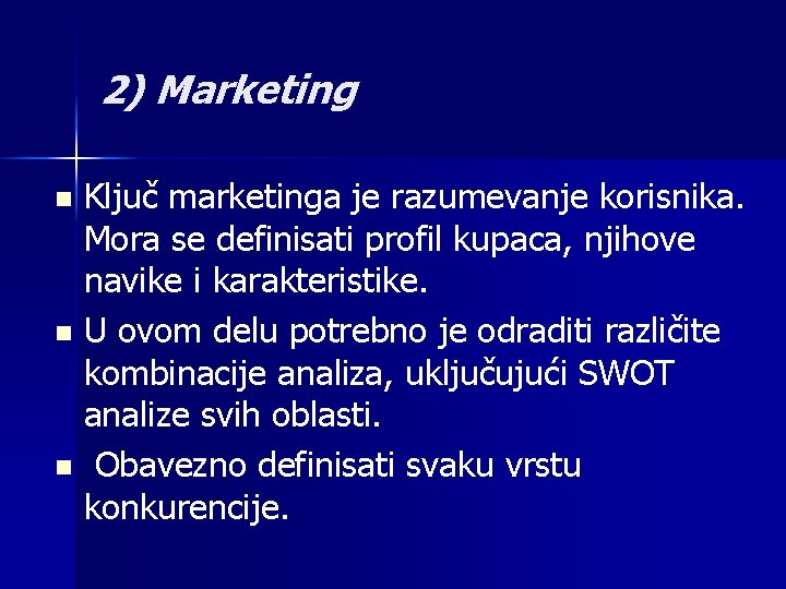 2) Marketing Ključ marketinga je razumevanje korisnika. Mora se definisati profil kupaca, njihove navike