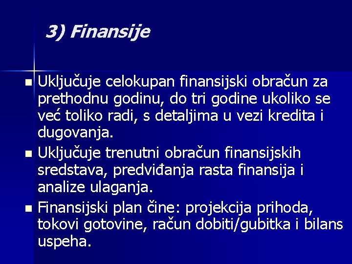 3) Finansije Uključuje celokupan finansijski obračun za prethodnu godinu, do tri godine ukoliko se