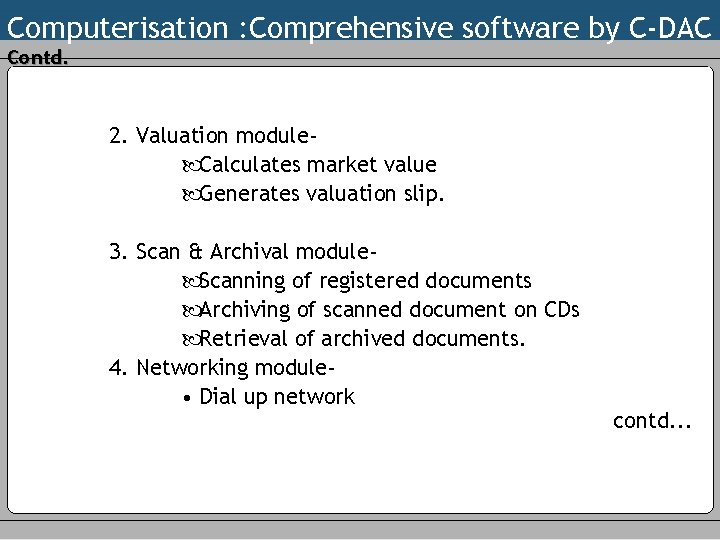 Computerisation : Comprehensive software by C-DAC Contd. 2. Valuation module Calculates market value Generates