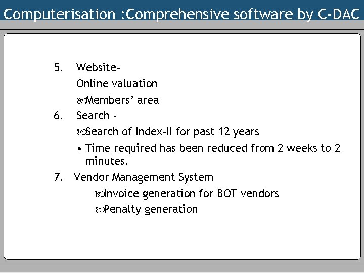 Computerisation : Comprehensive software by C-DAC 5. Website. Online valuation Members’ area 6. Search