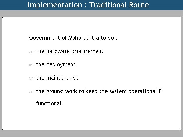 Implementation : Traditional Route Government of Maharashtra to do : the hardware procurement the