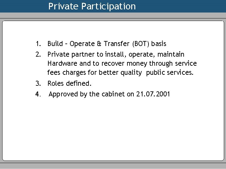 Private Participation 1. Build – Operate & Transfer (BOT) basis 2. Private partner to