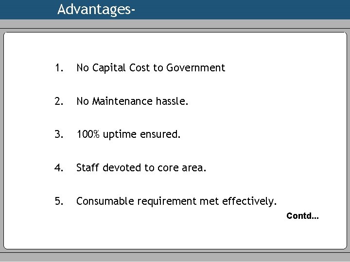 Advantages- 1. No Capital Cost to Government 2. No Maintenance hassle. 3. 100% uptime