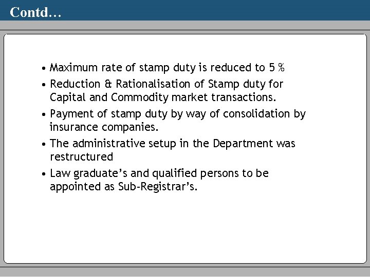 Contd… • Maximum rate of stamp duty is reduced to 5 % • Reduction