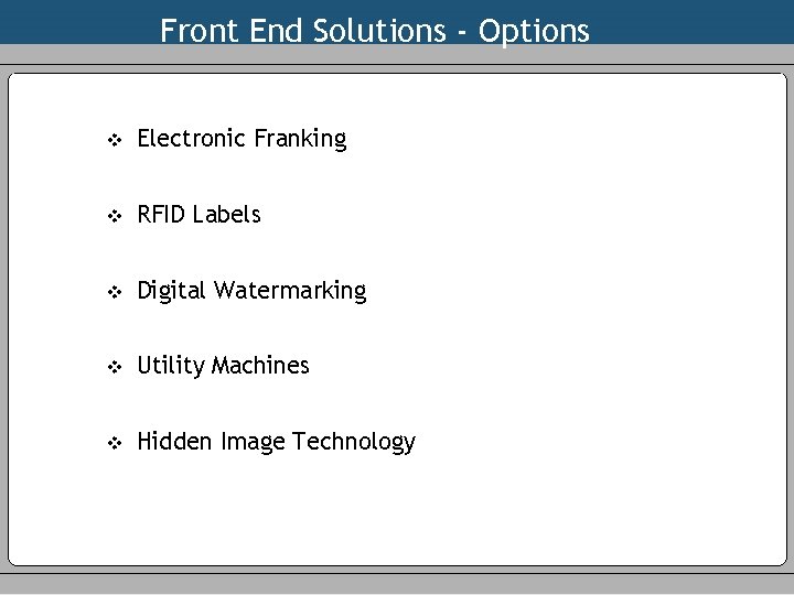 Front End Solutions - Options v Electronic Franking v RFID Labels v Digital Watermarking