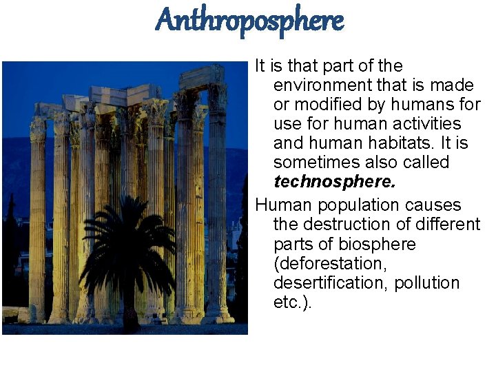 Anthroposphere It is that part of the environment that is made or modified by