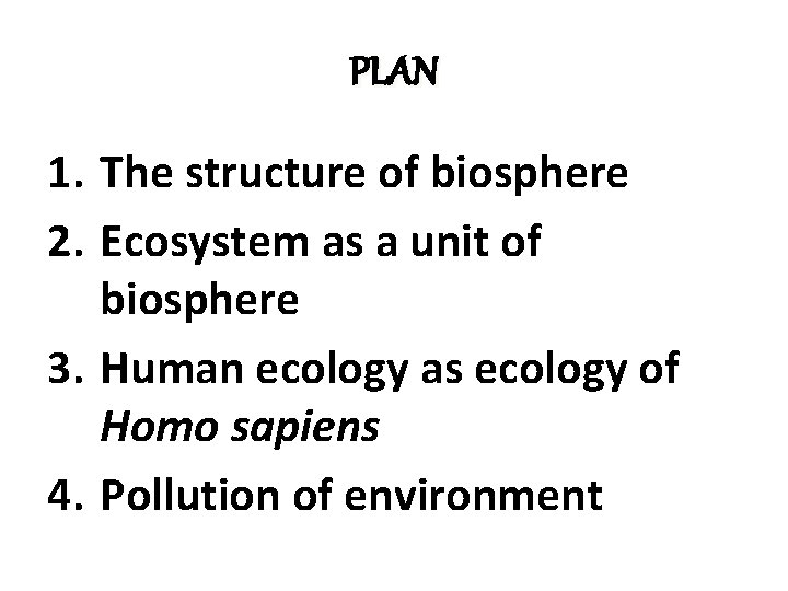PLAN 1. The structure of biosphere 2. Ecosystem as a unit of biosphere 3.
