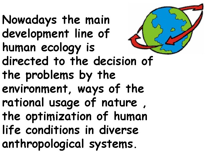 Nowadays the main development line of human ecology is directed to the decision of