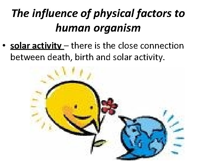 The influence of physical factors to human organism • solar activity – there is