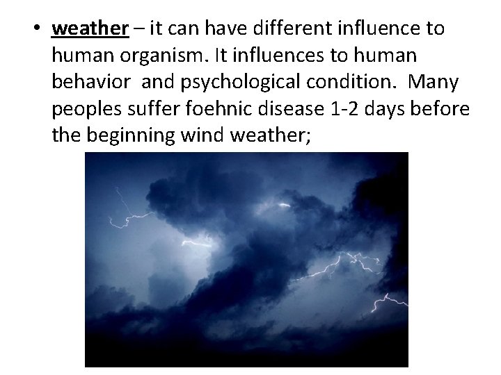  • weather – it can have different influence to human organism. It influences