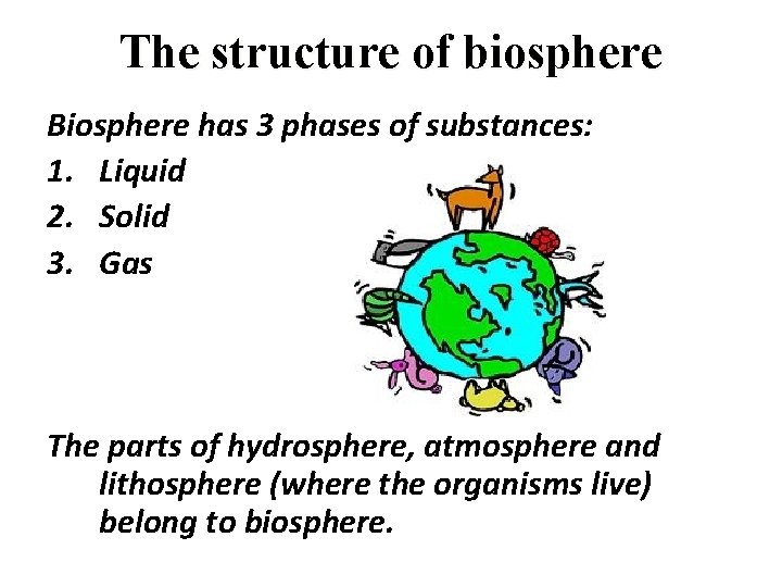 The structure of biosphere Biosphere has 3 phases of substances: 1. Liquid 2. Solid