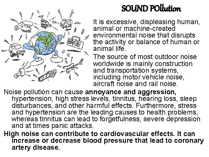 SOUND POllution It is excessive, displeasing human, animal or machine-created environmental noise that disrupts