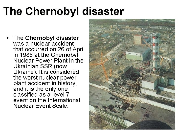 The Chernobyl disaster • The Chernobyl disaster was a nuclear accident that occurred on