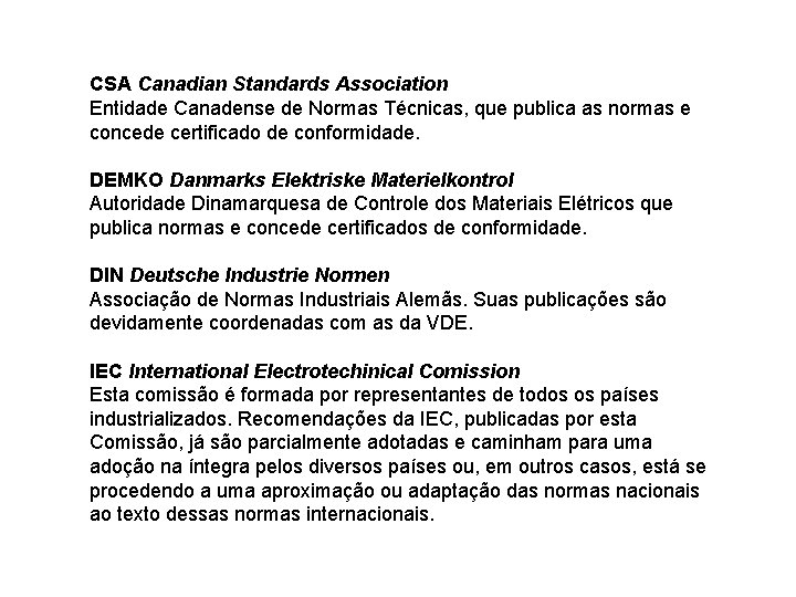 CSA Canadian Standards Association Entidade Canadense de Normas Técnicas, que publica as normas e