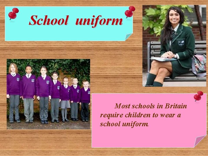 School uniform Most schools in Britain require children to wear a school uniform. 