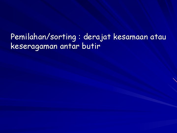 Pemilahan/sorting : derajat kesamaan atau keseragaman antar butir 