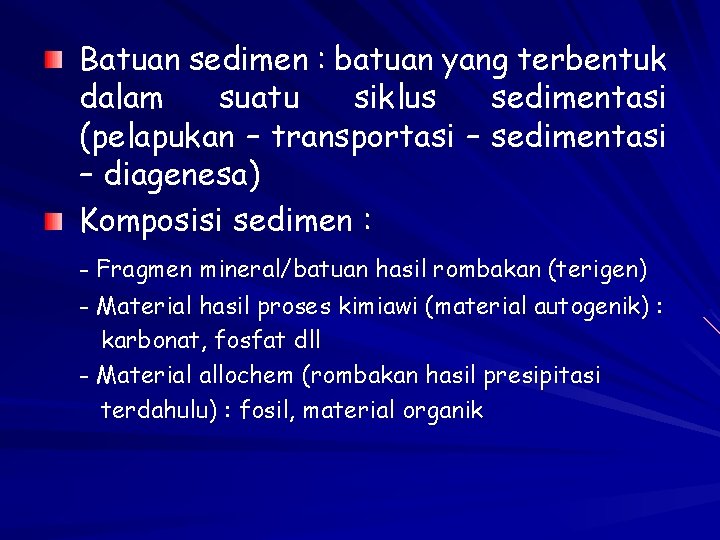 Batuan sedimen : batuan yang terbentuk dalam suatu siklus sedimentasi (pelapukan – transportasi –