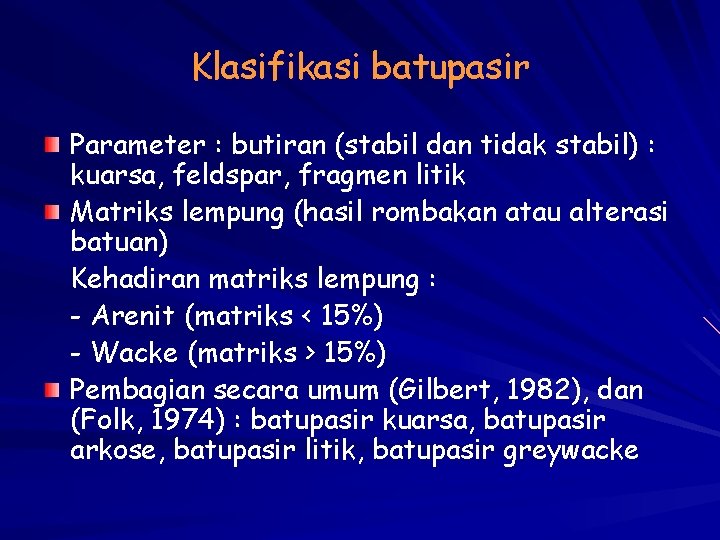 Klasifikasi batupasir Parameter : butiran (stabil dan tidak stabil) : kuarsa, feldspar, fragmen litik