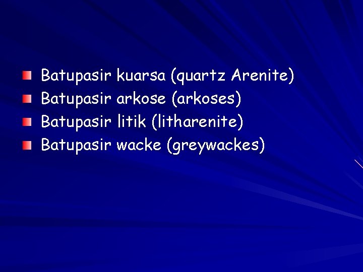 Batupasir kuarsa (quartz Arenite) Batupasir arkose (arkoses) Batupasir litik (litharenite) Batupasir wacke (greywackes) 