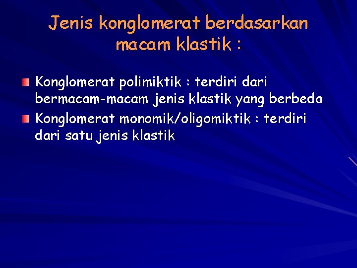 Jenis konglomerat berdasarkan macam klastik : Konglomerat polimiktik : terdiri dari bermacam-macam jenis klastik