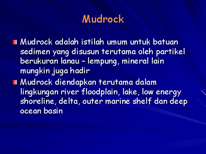 Mudrock adalah istilah umum untuk batuan sedimen yang disusun terutama oleh partikel berukuran lanau