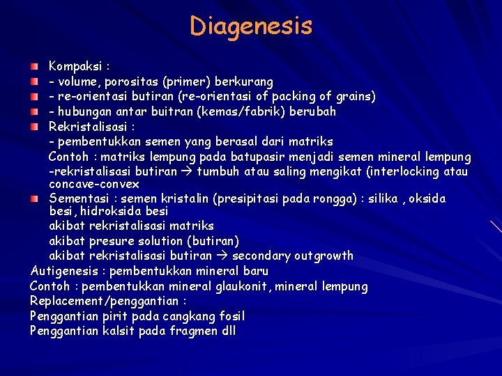 Diagenesis Kompaksi : - volume, porositas (primer) berkurang - re-orientasi butiran (re-orientasi of packing