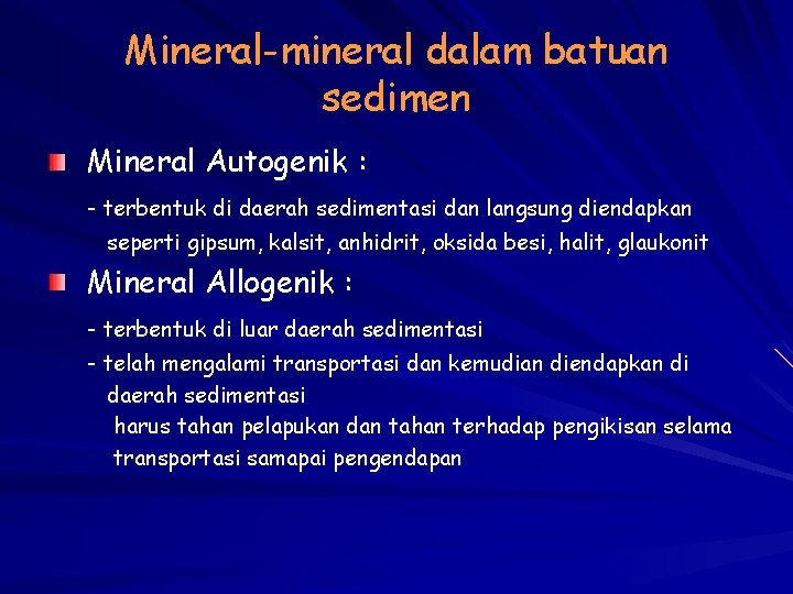 Mineral-mineral dalam batuan sedimen Mineral Autogenik : - terbentuk di daerah sedimentasi dan langsung
