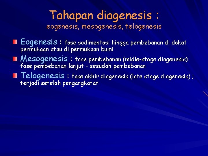 Tahapan diagenesis : eogenesis, mesogenesis, telogenesis Eogenesis : fase sedimentasi hingga pembebanan di dekat